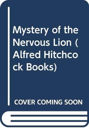 Alfred Hitchcock and the Three Investigators in the Mystery of the Nervous Lion