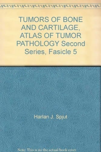 TUMORS OF BONE AND CARTILAGE, ATLAS OF TUMOR PATHOLOGY Second Series, Fasicle 5