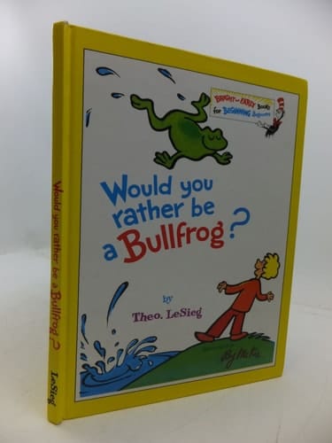 Would You Rather Be a Bullfrog? (A Beginning Beginner Book)
