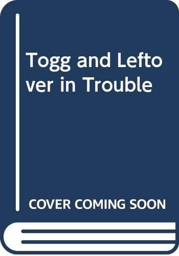 Togg and Leftover in Trouble