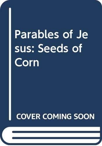 The Seeds of Corn (Parables of Jesus)