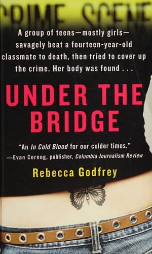 Under the Bridge: The True Story of the Murder of Reena Virk