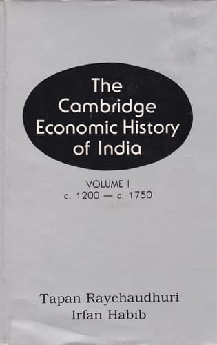 The Cambridge Economic History of India; Volume 1: c. 1200 - c. 1750