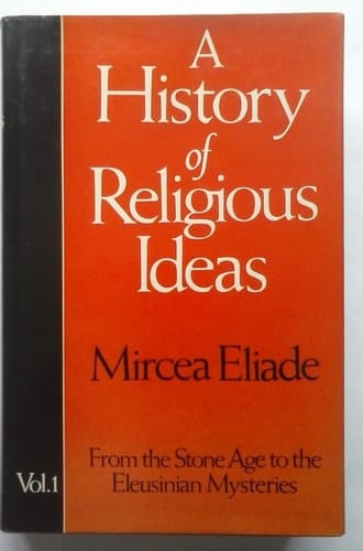 History of Religious Ideas: From the Stone Age to the Eleusinian Mysteries v. 1