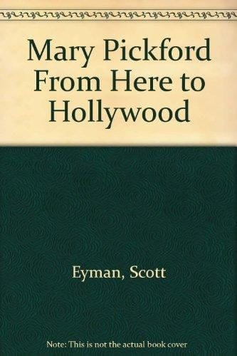 Mary Pickford: From Here to Hollywood