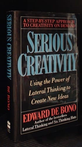 Serious Creativity : Using the Power of Lateral Thinking to Create New Ideas
