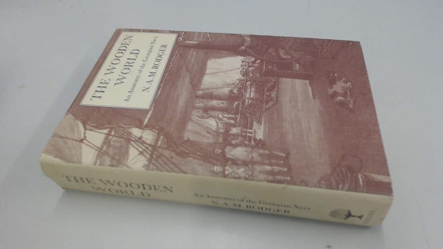 The Wooden World An Anatomy of the Georgian Navy