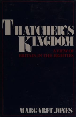 Thatcher's kingdom: A view of Britain in the eighties