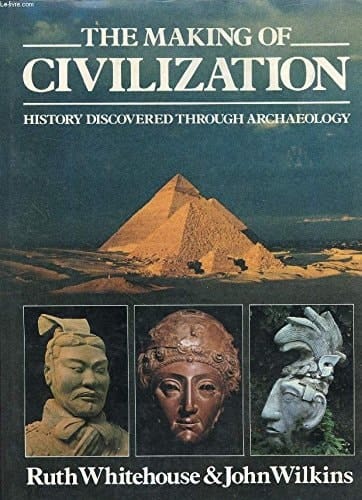 The Making of Civilization: History Discovered Through Archaeology