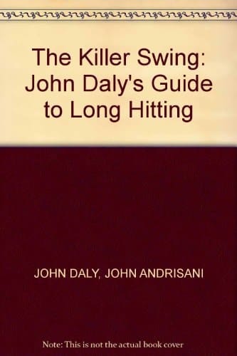 The Killer Swing: John Daly's Guide to Long Hitting
