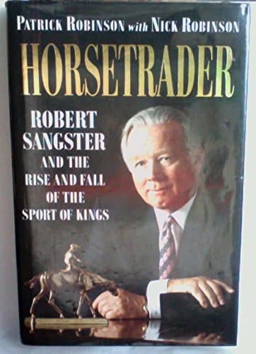 Horsetrader: Robert Sangster and the Rise and Fall of the Sport of Kings