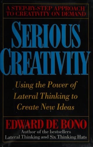 Serious Creativity: Using the Power of Lateral Thinking to Create New Ideas by Edward De Bono (1992-01-01)