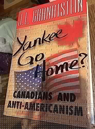 Yankee Go Home?: Canadians and Anti-Americanism