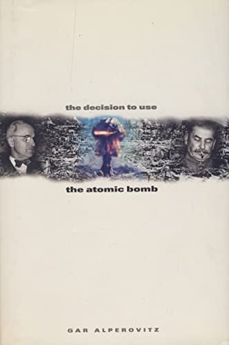 The Decision to Use the Atomic Bomb and the Architecture of an American Myth
