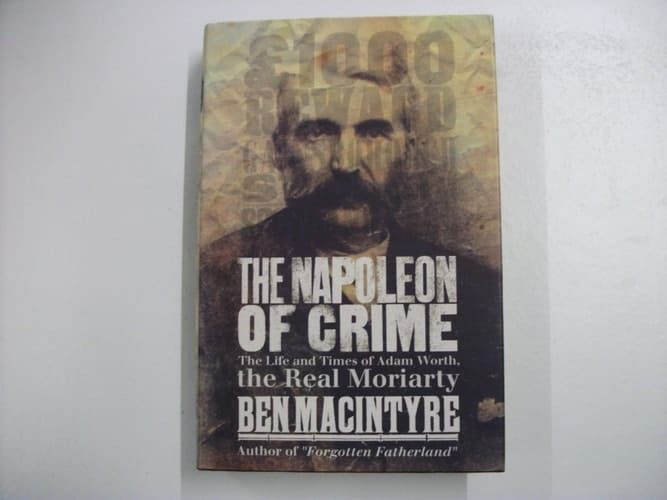 The Napoleon of crime: the life and times of Adam Worth, the real Moriaty