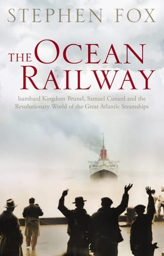 Transatlantic Samuel Cunard, Isambard Brunel, and the Great Atlantic Steamships