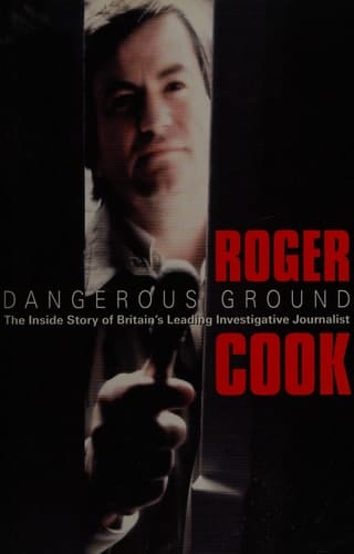Dangerous Ground: The Inside Story of Britain’s Leading Investigative Journalist