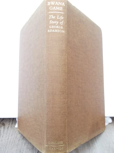 Bwana Game: the life story of George Adamson