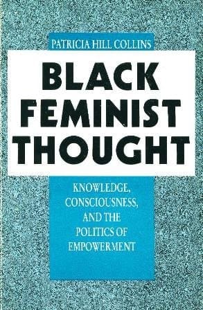 Black Feminist Thought : knowledge, consciousness, and the politics of empowerment