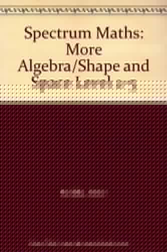 Spectrum Maths: More Algebra / Shape and Space (Spectrum Maths)