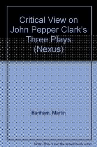 Critical View on John Pepper Clark's Three Plays