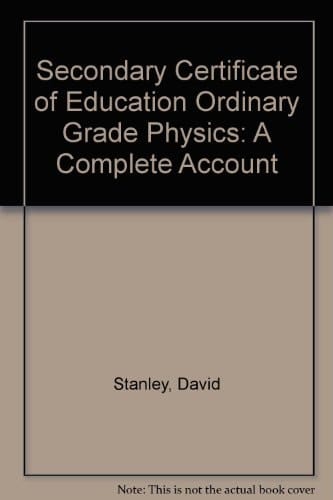 Secondary Certificate of Education Ordinary Grade Physics: A Complete Account