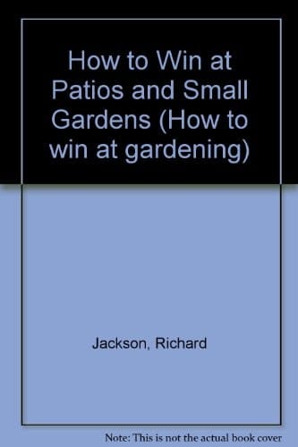 How to Win at Patios and Small Gardens