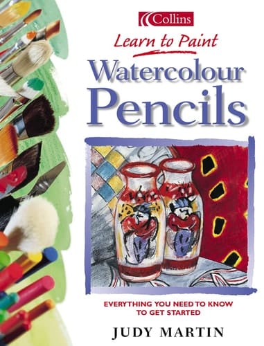 Watercolour Pencils: Everything You Need to Know to Get Started (Collins Learn to Paint Series)