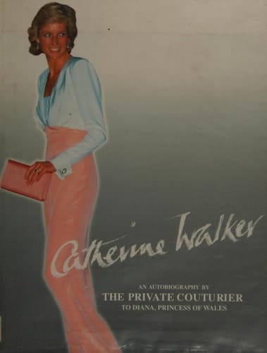 Catherine Walker: An Autobiography by the Private Couturier to Diana, Princess of Wales