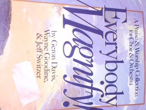 Everybody Magnify! (A Praise & Worship Collection for Choir & Orchestra, Catalogue # 25986-0822-7)