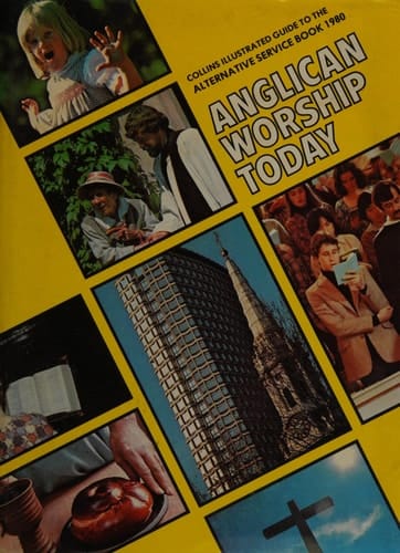 Anglican Worship Today: Collins Illustrated Guide to the Alternative Service Book 1980