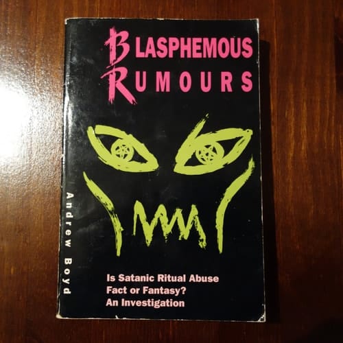 Blasphemous Rumors: Is Satanic Ritual Abuse Fact or Fantasy? an Investigation