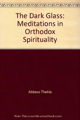 The Dark Glass: Meditations in Orthodox Spirituality