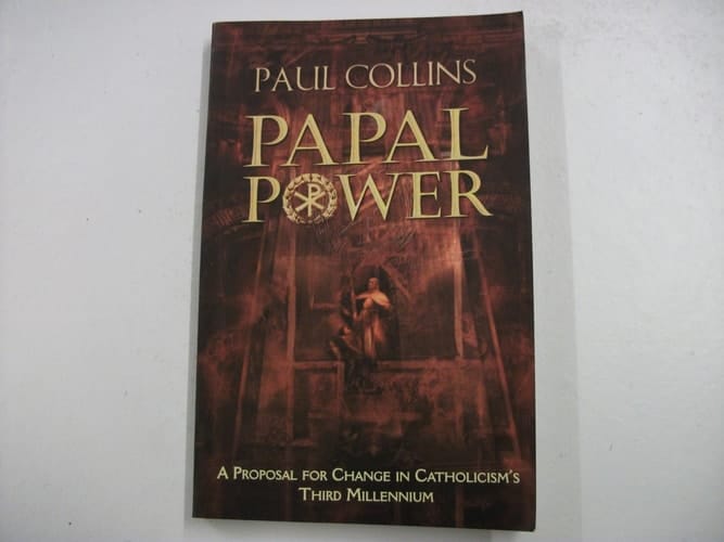 Papal Power: A Proposal for Change in Catholicism's Third Millennium