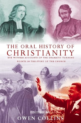 The Oral History of Christianity: Eye Witness Accounts of the Dramatic Turning Points in the Story of the Church