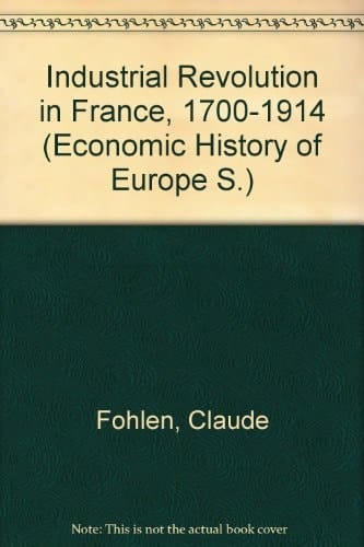 Industrial Revolution in France, 1700-1914 (Economic History of Europe)