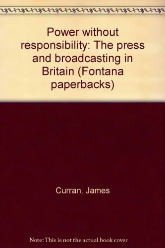 Power without responsibility: The press and broadcasting in Britain (Fontana paperbacks)
