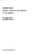 Crosstalk: Women, partners, and children in the eighties (Fontana original)