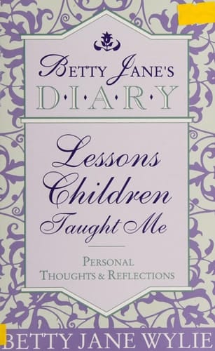Betty Jane's Diary : Lessons Children Taught Me : Personal Thoughts & Reflections