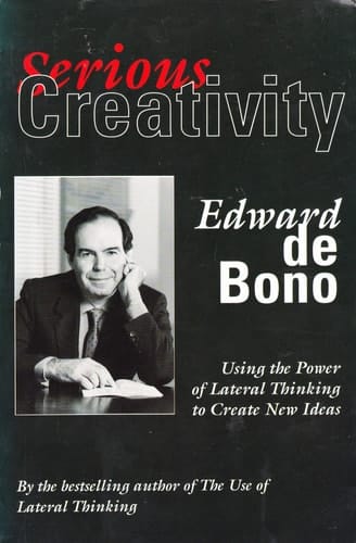 Serious Creativity: Using the power of Lateral Thinking to create new Ideas