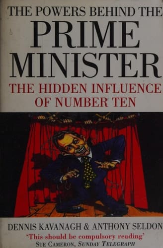 The Powers Behind the Prime Minister The Hidden Influence of Number Ten