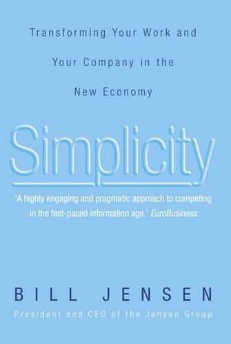 Simplicity Transforming Your Work and Your Company in the New Economy