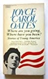 Where Are You Going, Where Have You Been?: Stories Of Young America (a Fawcett Premier Book)