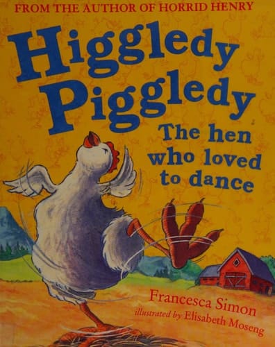Higgledy Piggledy the Hen Who Loved to Dance