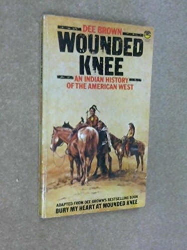 Wounded Knee: An Indian History of the American West
