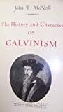 The History And Character Of Calvinism