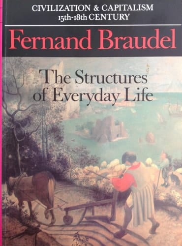 Civilization and Capitalism, 15th-18th Century, Vol. I: The Structures of Everyday Life