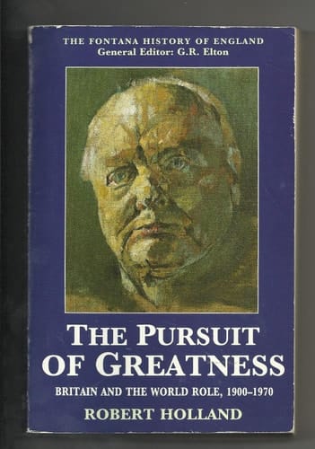 The pursuit of greatness: Britain and the world role, 1900-1970 (Fontana history of England)
