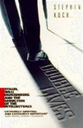 Double Lives : Stalin, Willi Munzenberg and the Seduction of the Intellectuals