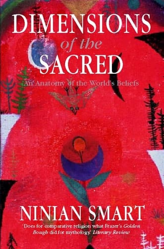 Dimensions of the Sacred An Anatomy of the World's Beliefs